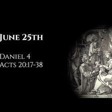 June 25th: Daniel 4 & Acts 20:17-38