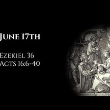 June 17th: Ezekiel 36 & Acts 16:6-40