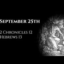 September 25th: 2 Chronicles 12 & Hebrews 13