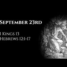 September 23rd: 1 Kings 13 & Hebrews 12:1-17