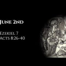 June 2nd: Ezekiel 7 & Acts 8:26-40