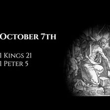 October 7th: 1 Kings 21 & 1 Peter 5