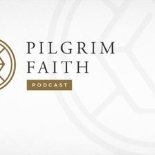 Introduction to the Pilgrim Faith Podcast