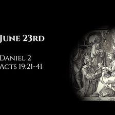 June 23rd: Daniel 2 & Acts 19:21-41