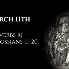 March 11th: Proverbs 10 & Colossians 1:1-20
