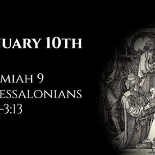 January 10th: Jeremiah 9 & 1 Thessalonians 2:17—3:13