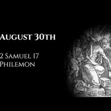August 30th: 2 Samuel 17 & Philemon