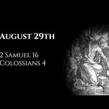August 29th: 2 Samuel 16 & Colossians 4