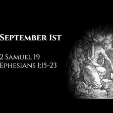 September 1st: 2 Samuel 19 & Ephesians 1:15-23