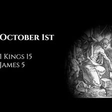 October 1st: 1 Kings 15 & James 5