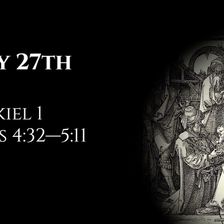 May 27th: Ezekiel 1 & Acts 4:32—5:11