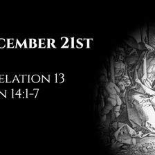 December 21st: Revelation 13 & John 14:1-7