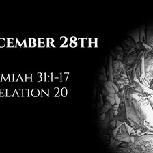 December 28th: Jeremiah 31:1-17 & Revelation 20