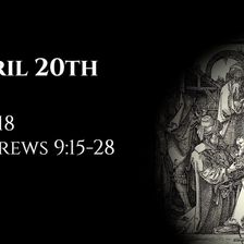 April 20th: Job 18 & Hebrews 9:15-28