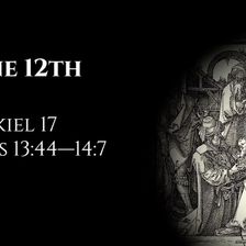 June 12th: Ezekiel 17 & Acts 13:44—14:7