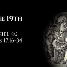 June 19th: Ezekiel 40 & Acts 17:16-34