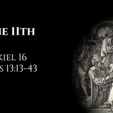June 11th: Ezekiel 16 & Acts 13:13-43