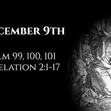 December 9th: Psalms 99 & 100 & 101 & Revelation 2:1-17