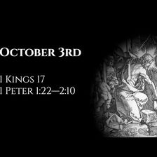 October 3rd: 1 Kings 17 & 1 Peter 1:22—2:10