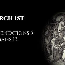 March 1st: Lamentations 5 & Romans 13