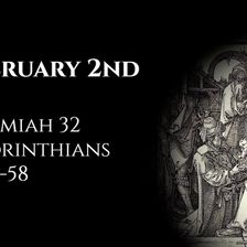 February 2nd: Jeremiah 32 & 1 Corinthians 15:35-58