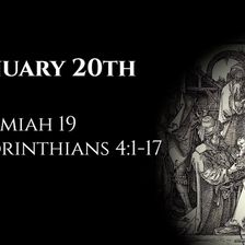 January 20th: Jeremiah 19 & 1 Corinthians 4:1-17