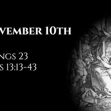November 10th: 2 Kings 23 & Acts 13:13-43