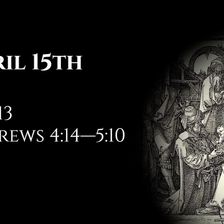 April 15th: Job 13 & Hebrews 4:14—5:10