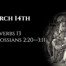 March 14th: Proverbs 13 & Colossians 2:20—3:11