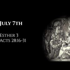 July 7th: Esther 3 & Acts 28:16-31