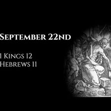 September 22nd: 1 Kings 12 & Hebrews 11