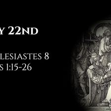 May 22nd: Ecclesiastes 8 & Acts 1:15-26
