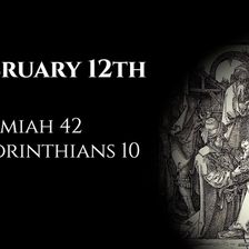 February 12th: Jeremiah 42 & 2 Corinthians 10