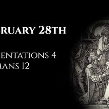 February 28th: Lamentations 4 & Romans 12