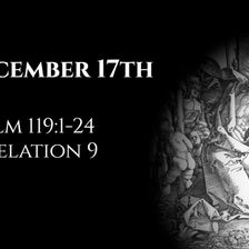 December 17th: Psalm 119:1-24 & Revelation 9