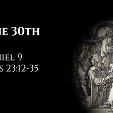 June 30th: Daniel 9 & Acts 23:12-35