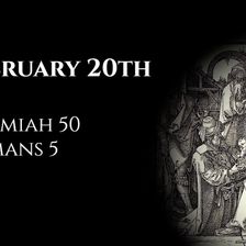 February 20th: Jeremiah 50 & Romans 5