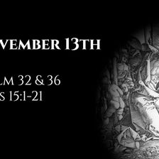 November 13th: Psalms 32 & 36 & Acts 15:1-21