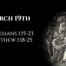 March 19th: Ephesians 1:15-23 & Matthew 1:18-25