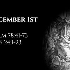 December 1st: Psalm 78:41-72 & Acts 24:1-23