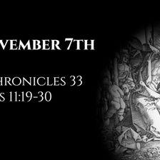 November 7th: 2 Chronicles 33 & Acts 11:19-30