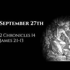 September 27th: 2 Chronicles 14 & James 2:1-13