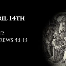 April 14th: Job 12 & Hebrews 4:1-13