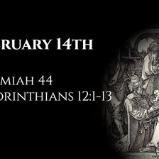 February 14th: Jeremiah 44 & 2 Corinthians 12:1-13