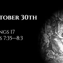 October 30th: 2 Kings 17 & Acts 7:35—8:3
