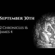 September 30th: 2 Chronicles 16 & James 4