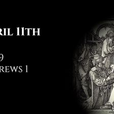 April 11th: Job 9 & Hebrews 1