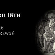 April 18th: Job 16 & Hebrews 8