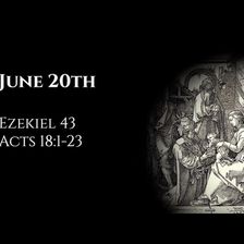 June 20th: Ezekiel 43 & Acts 18:1-23