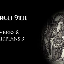 March 9th: Proverbs 8 & Philippians 3